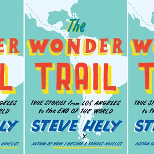 In 'The Wonder Trail,' Steve Hely travels from Los Angeles to Patagonia—and comes back with a comedy-history-travel book.