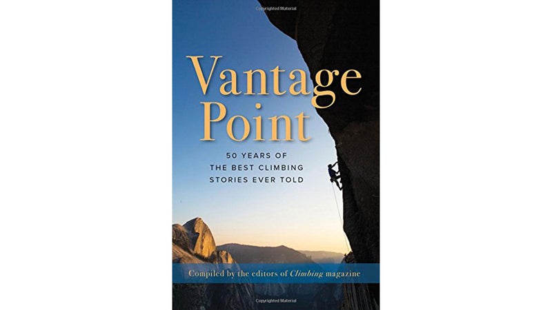 Excerpted from Climbing Magazine's new anthology, Vantage Point.