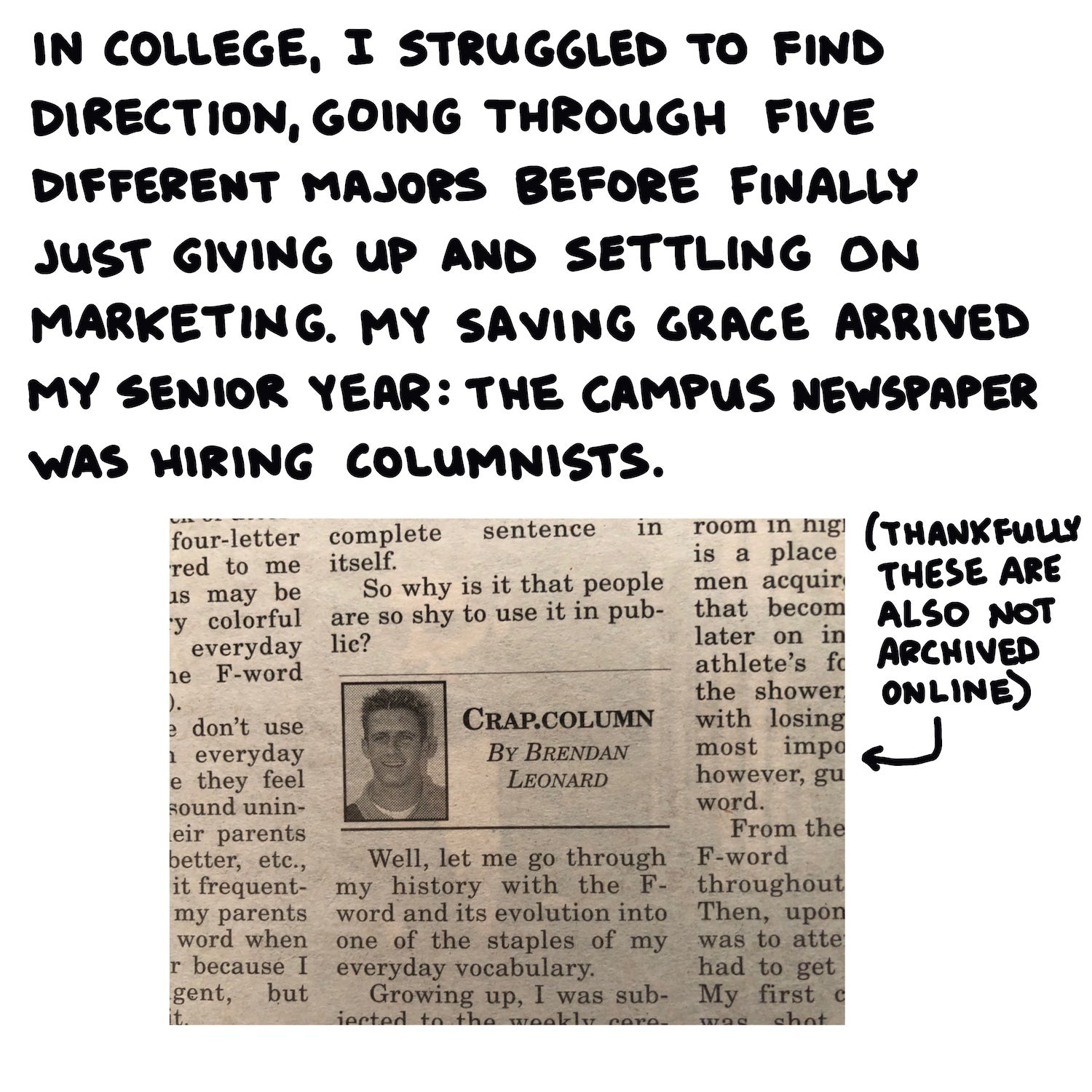 In college, I struggled to find direction, going through five different majors before finally just giving up and settling on marketing. My saving grace arrived my senior year: the campus newspaper was hiring columnists.