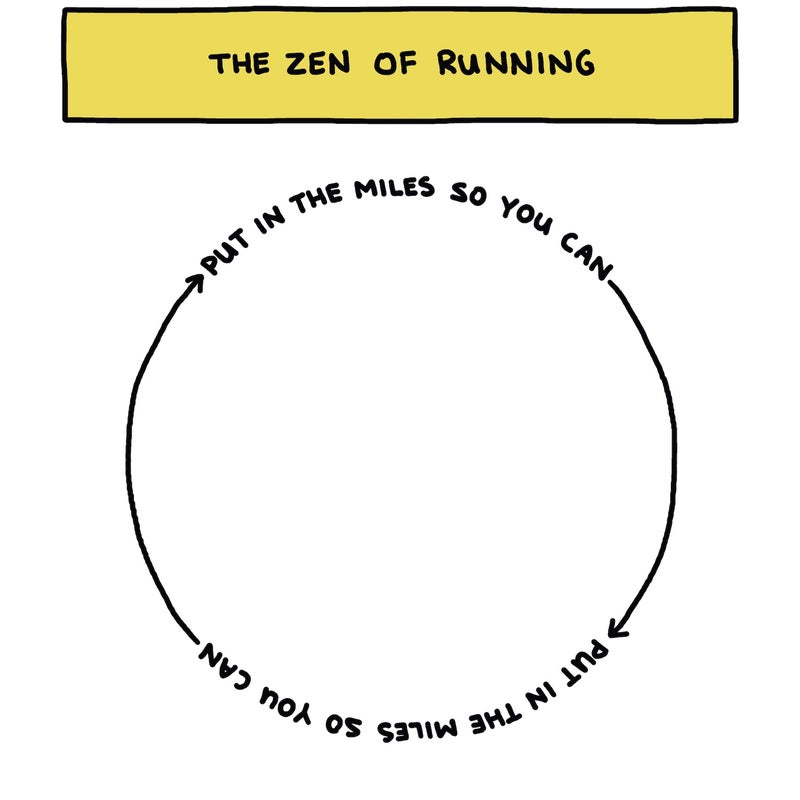 The zen of running: Put in the miles so you can put in the miles so you can...
