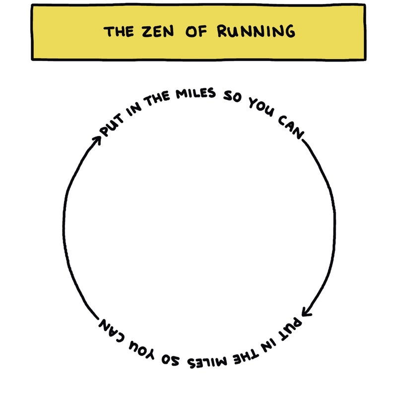 The zen of running: Put in the miles so you can put in the miles so you can...