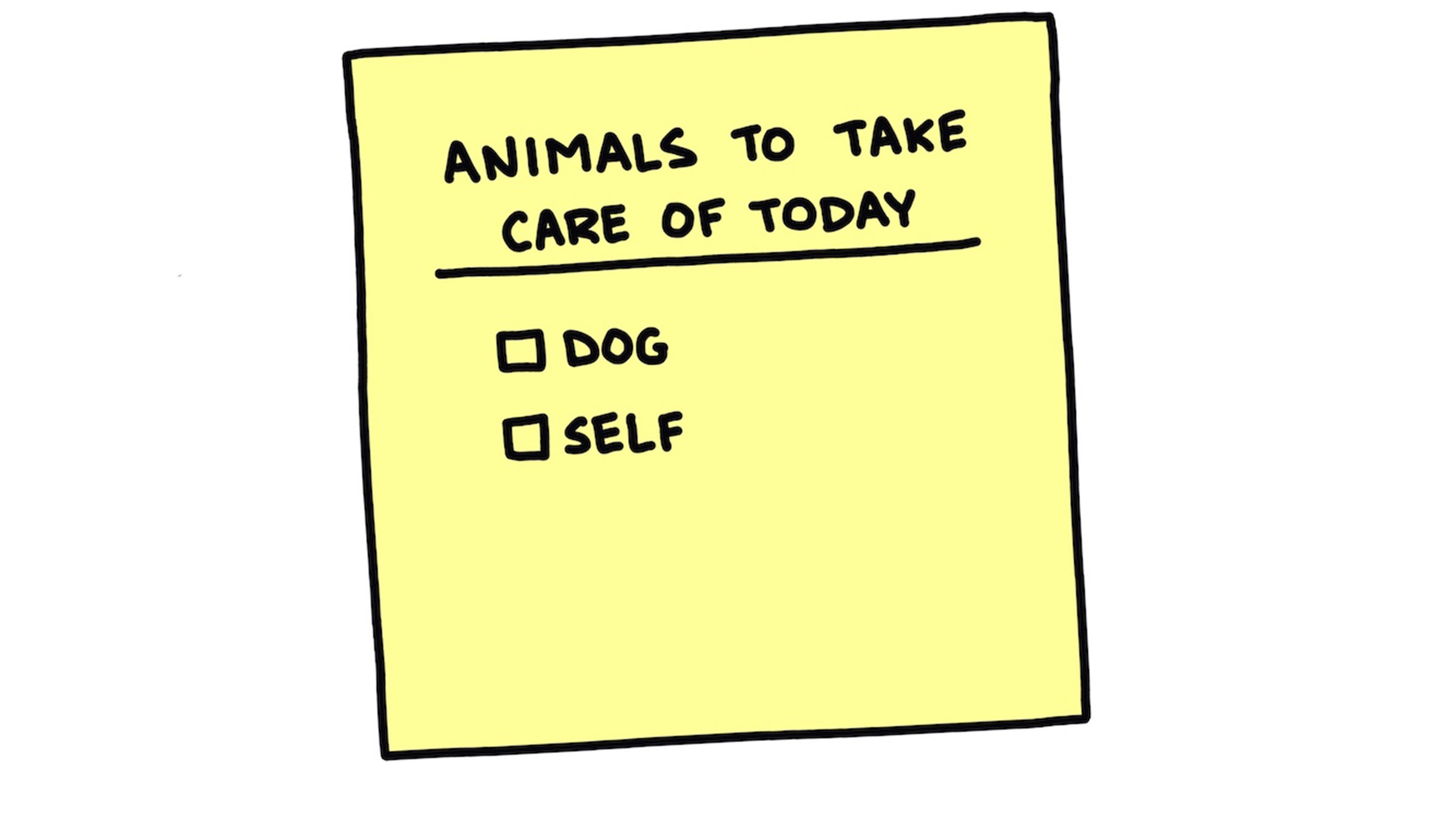 Animals to take care of today: Dog, self