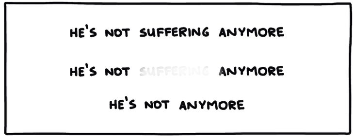 He's not suffering anymore; he's not [suffering] anymore; he's not anymore