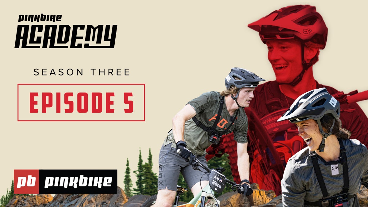 Video: Pinkbike Academy Season 3, Episode 5: “Get Up or Get Out”