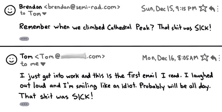 Illustration of Brendan Leonard reminding his friend Tom of when they climbed cathedral peak: "That shit was SICK!"