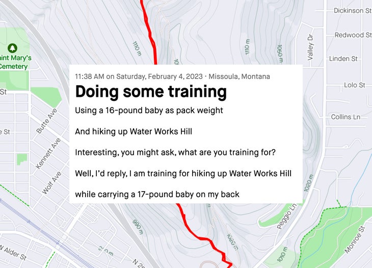 Doing some training Using a 16-pound baby as pack weight And hiking up Water Works Hill Interesting, you might ask, what are you training for? Well, I’d reply, I am training for hiking up Water Works Hill while carrying a 17-pound baby on my back