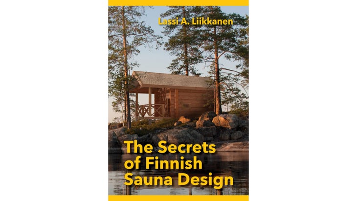 The Secrets of Finnish Sauna Design, by Lassi A. Liikkanen