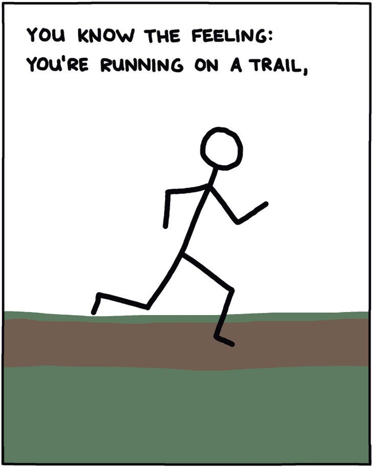 You know the feeling: You’re running on a trail,