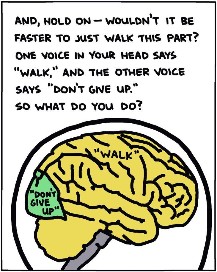 And, hold on—wouldn’t it be faster to just walk this part? One voice in your head says “walk,” and the other voice says “don’t give up.” So what do you do?