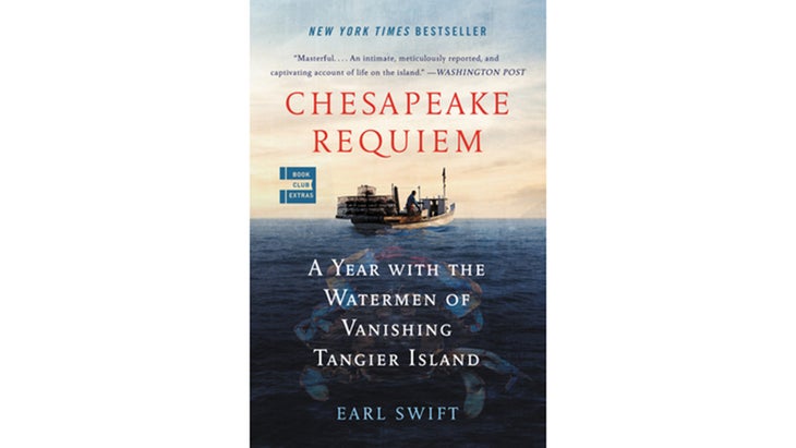 Chesapeake Requiem: A Year with the Watermen of Vanishing Tangier Island, by Earl Swift (2018)