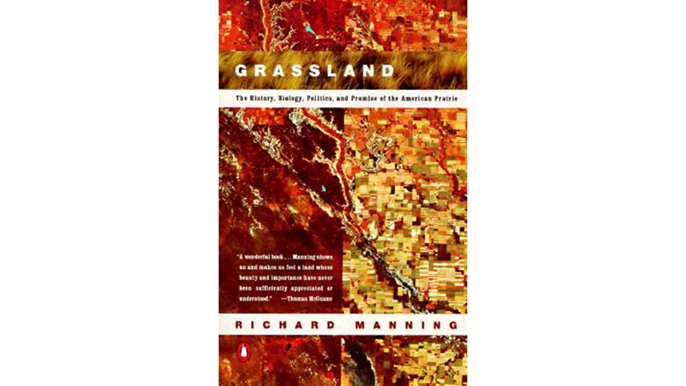Grassland: The History, Biology, Politics, and Promise of the American Prairie, by Richard Manning (1997)