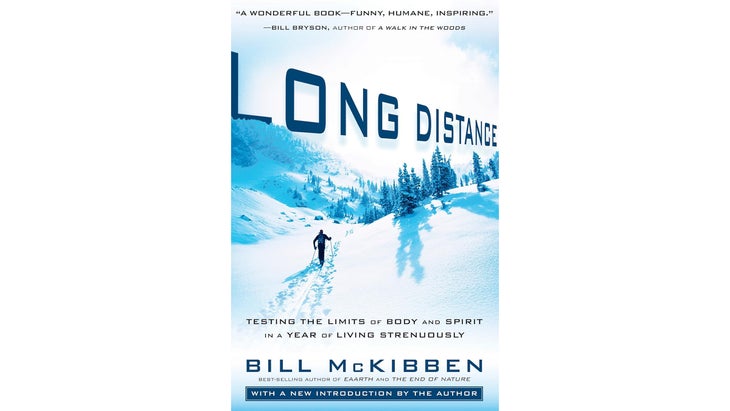 Long Distance: Testing the Limits of Body and Spirit in a Year of Living Strenuously, by Bill McKibben (2000)