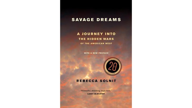 Savage Dreams: A Journey into the Hidden Wars of the American West, by Rebecca Solnit (2000)