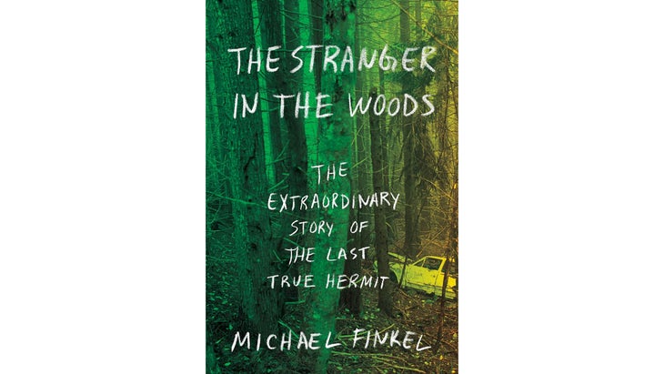 The Stranger in the Woods: The Extraordinary Story of the Last True Hermit, by Michael Finkel (2017)