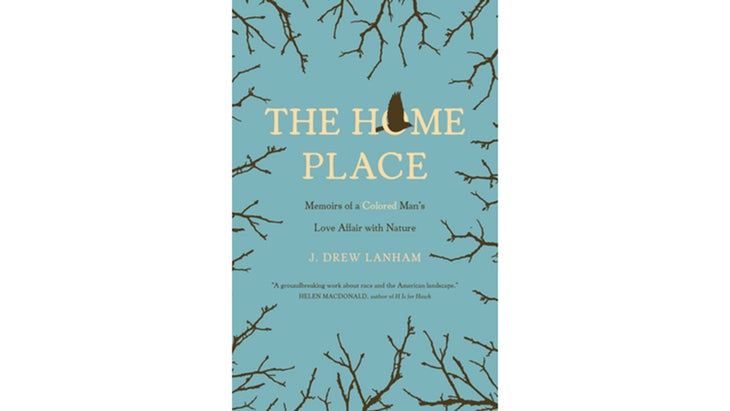The Home Place: Memoirs of a Colored Man鈥檚 Love Affair with Nature, by J. Drew Lanham (2017)