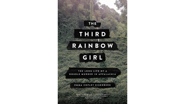 The Third Rainbow Girl: The Long Life of a Double Murder in Appalachia, by Emma Copley Eisenberg (2020)