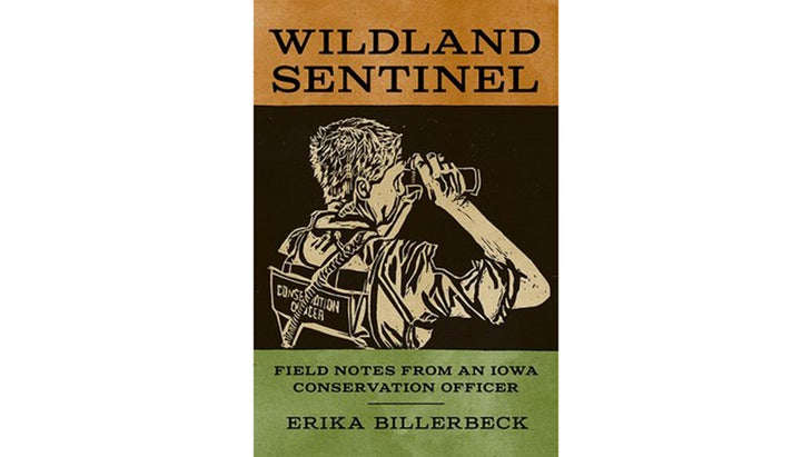 Wildland Sentinel: Field Notes from an Iowa Conservation Officer, by Erika Billerbeck (2020)
