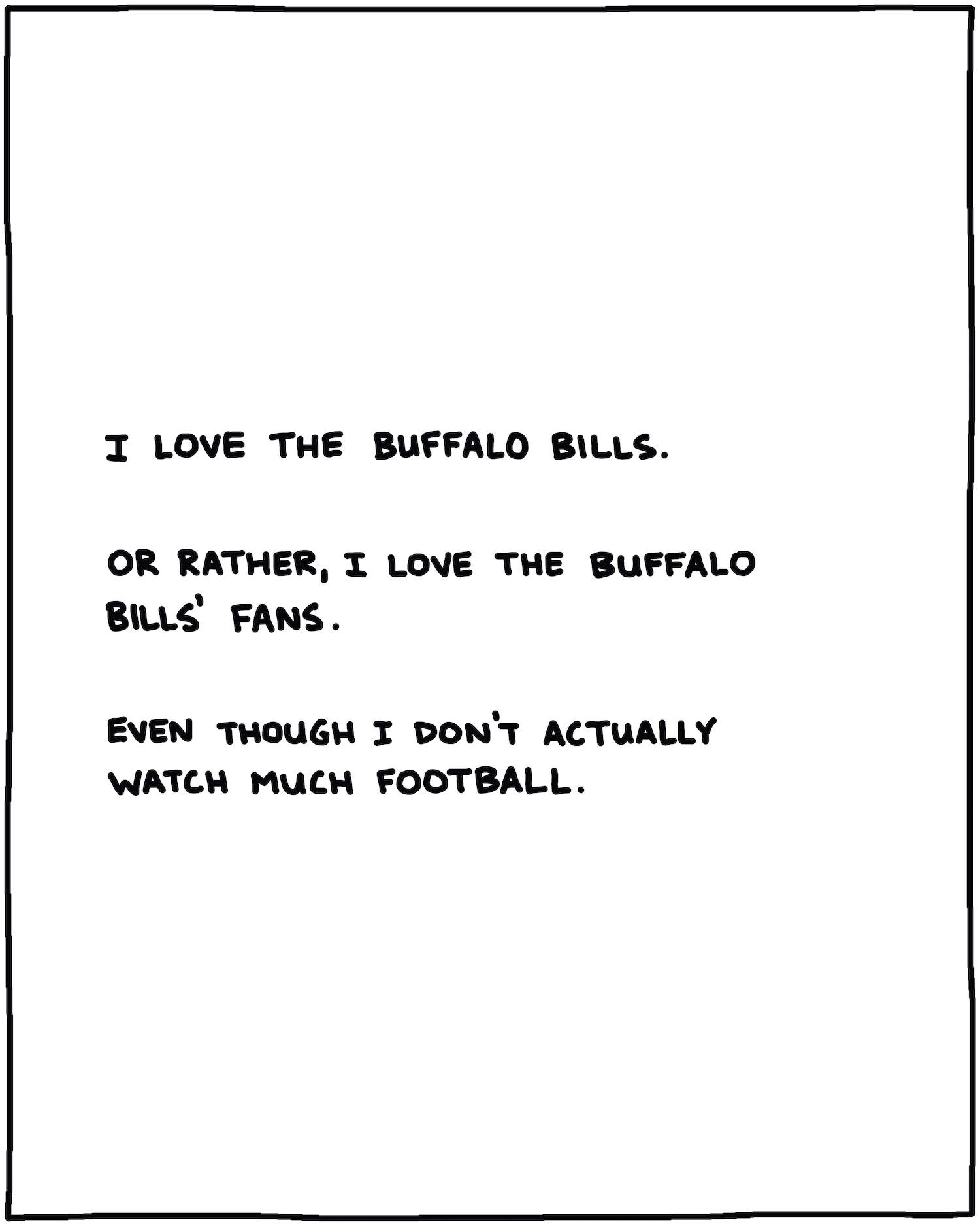 handwritten text: I love the Buffalo Bills. Or rather, I love the Buffalo Bills’ fans. Even though I don’t actually watch much football. 