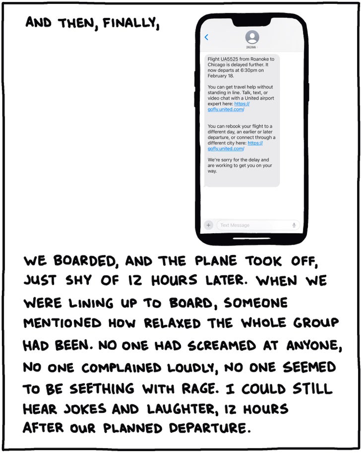 And then finally, [screenshot of United Airlines text message] We boarded, and the plane took off, just shy of twelve hours later. When we were lining up to board, someone mentioned how relaxed the whole group had been. No one had screamed at anyone, no one complained loudly, no one seemed to be seething with rage. I could still hear jokes and laughter, 12 hours after our planned departure. 