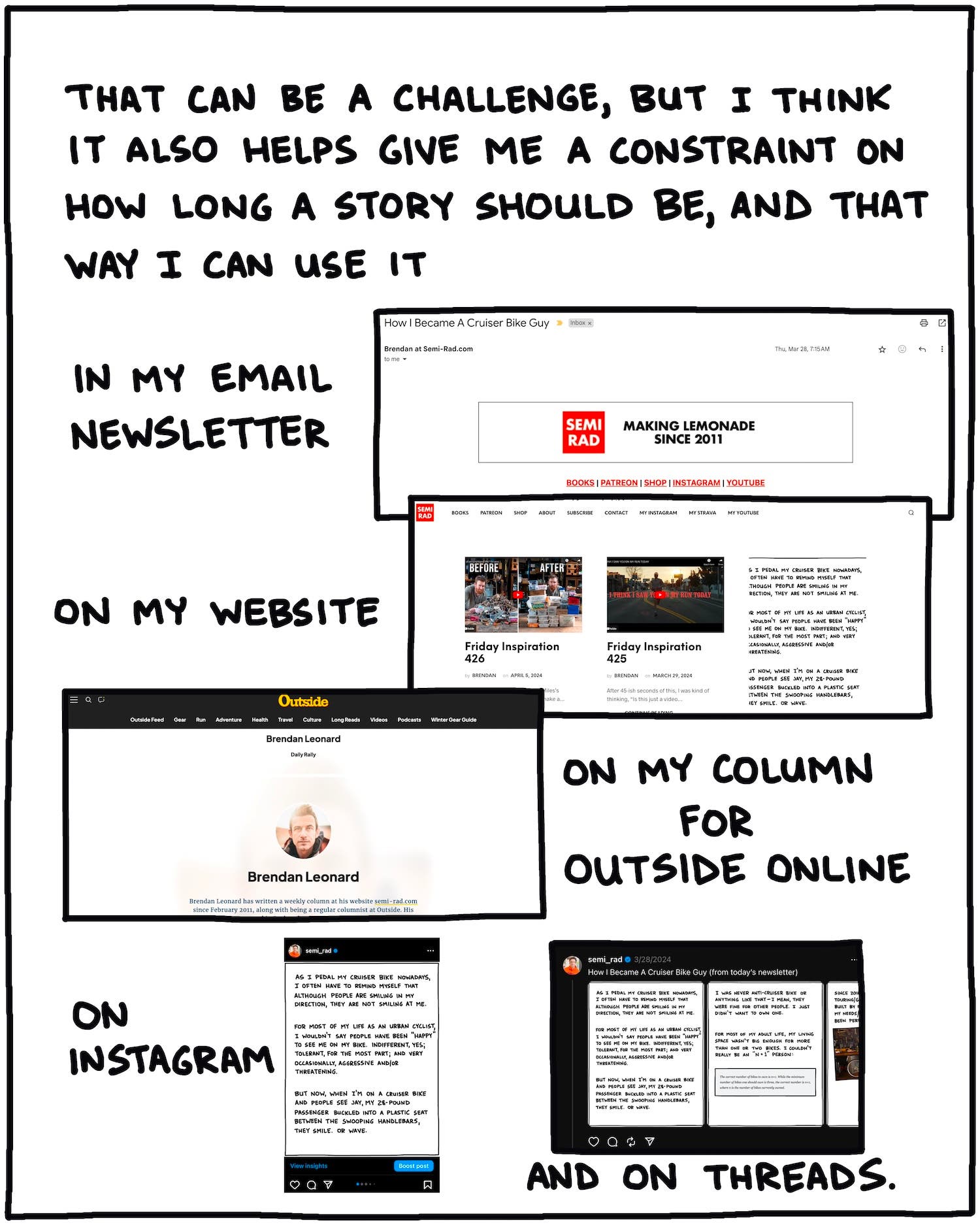 That can be a challenge, but I think it also helps give me a constraint on how long a story should be, and that way I can use it in my email newsletter, on my website, on my column for outside online, on Instagram and Threads.