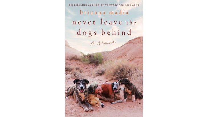 Never Leave the Dogs Behind: A Memoir, By Brianna Madia