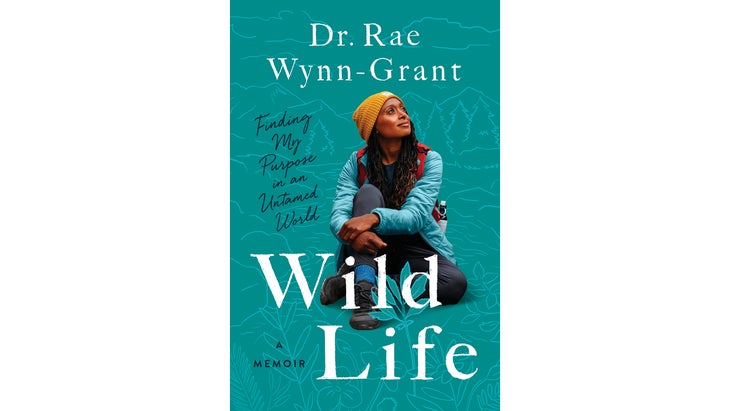 Wild Life: Finding My Purpose in an Untamed World, by Rae Wynn-Grant