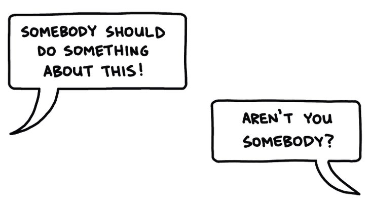 Illustration of "somebody should do something about this," "aren't you somebody" dialogue