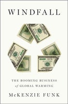 Windfall: The Booming Business of Global Warming (Penguin, $28)