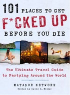 From 101 Places to Get F*cked Up Before You Die: The Ultimate Travel Guide to Partying Around the World by Matador Network and edited by David S. Miller. Copyright © 2013 by Matador Network and reprinted by permission of St. Martin’s Griffin.
