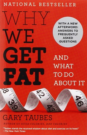 Gary Taubes Knopf Why we get fat and what to do a macronutrients bacon is good good cholesterol fit lit wellness books outside outside magazine nick davidson low-sugar fruits refined carbs