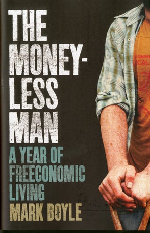 Oneworld Publications Mark Boyle The Moneyless Man outside outside magazine fit lit wellness books freeconomics
