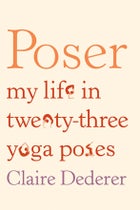 Claire Dederer Poser: My life in twenty-three  fit lit yoga yogi yoga lessons outside outside magazine wellness books Farrar Straus & Giroux